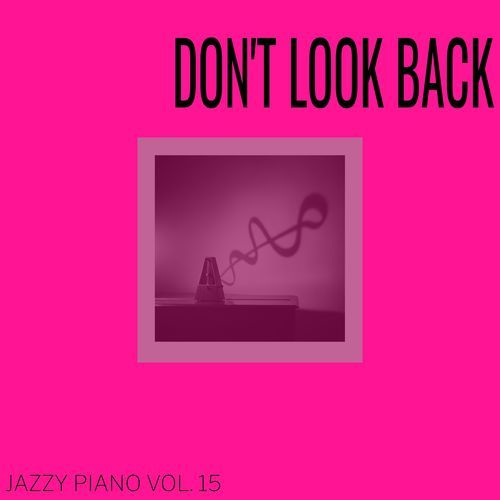 Don't Look Back: Jazzy Piano Vol. 15