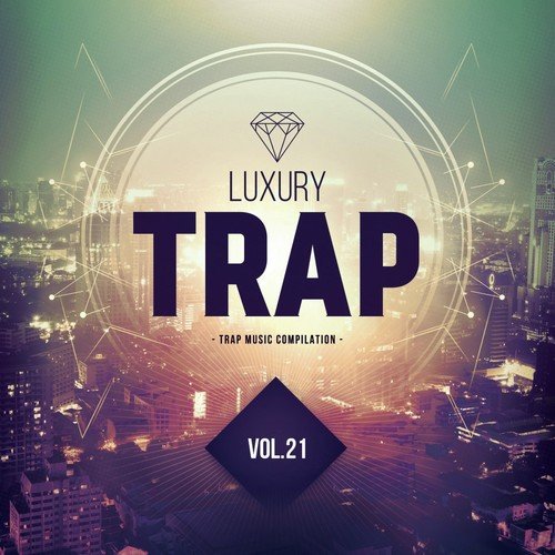 Luxury Trap, Vol. 21 (All Trap Music)