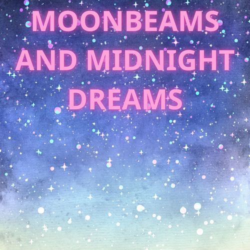 Moonbeams and Midnight Dreams