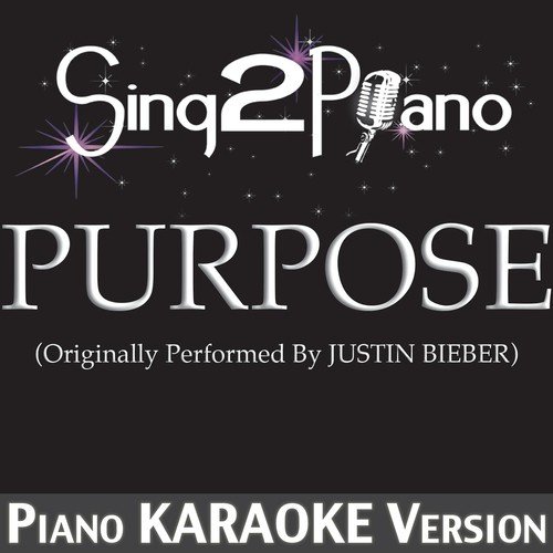 Purpose (Originally Performed By Justin Bieber) [Piano Karaoke Version]