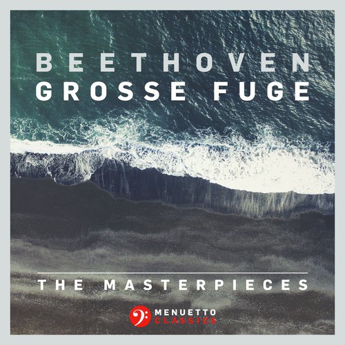 The Masterpieces, Beethoven: Grosse Fuge in B-Flat Major, Op. 133