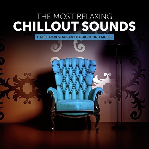 The Most Relaxing Chillout Sounds (Café Bar Restaurant Background Music)  Songs Download - Free Online Songs @ JioSaavn