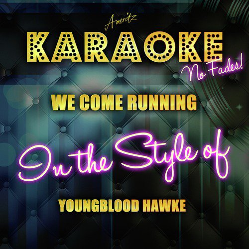 We Come Running (In the Style of Youngblood Hawke) [Karaoke Version]