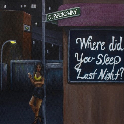 Where Did You Sleep Last Night?
