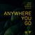 Anywhere You Go