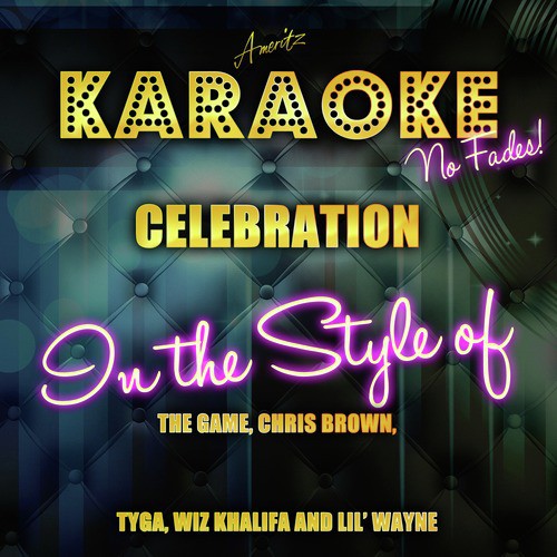 Celebration (In the Style of the Game, Chris Brown, Tyga, Wiz Khalifa and Lil' Wayne) [Karaoke Version]