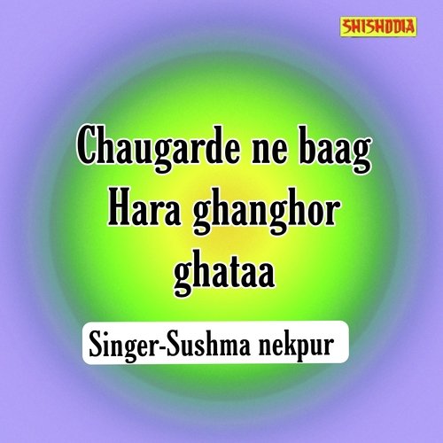 Chaugarde Ne Baag Hara Ghanghor Ghataa