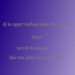Dj Ke Upper Nachugi Daate Mat Bartaar