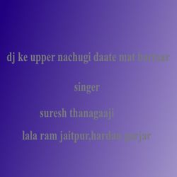 Dj Ke Upper Nachugi Daate Mat Bartaar-ID0JchJXYX8