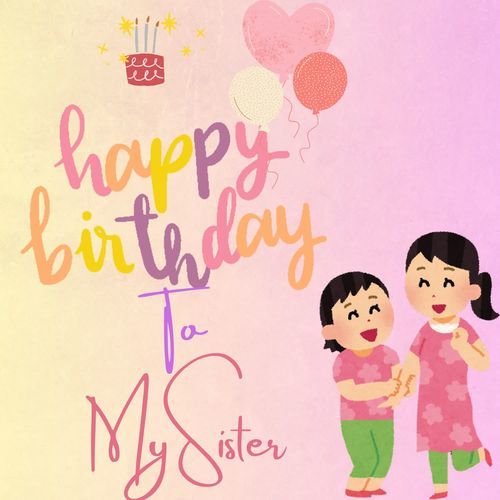 Happy Birthday To My Sister