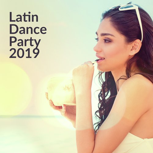 Latin Dance Party 2019 (The Best Ritmos Latinos, Hot Music for Latin Dance, Ibiza party del Mar)