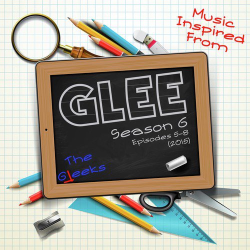 Music Inspired From: Glee, Season 6, Episodes 5-8 (2015)