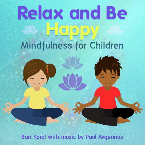 Relax and Be Happy: Mindfulness for Children (and Teachers and Parents)