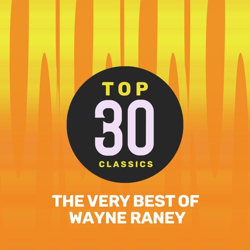 Top 30 Classics - The Very Best of Wayne Raney