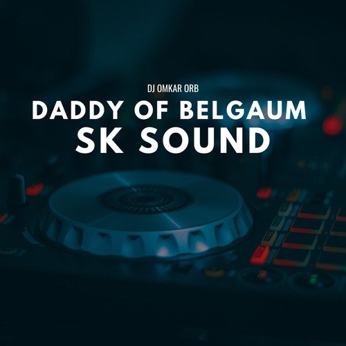 Daddy of Belgaum SK Sound