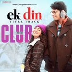 Ek Din Title Track Club Mix by Trosk