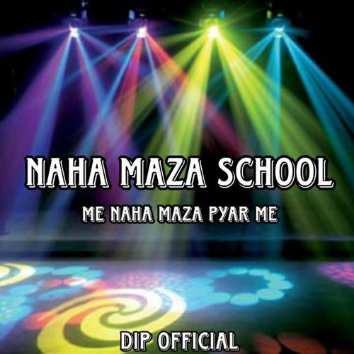 Naha Maza School Me Naha Maza Pyar Me