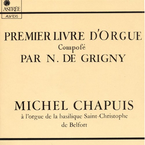 Nicolas de Grigny: Premier livre d'orgue (Orgue de la basilique Saint-Christophe de Belfort)