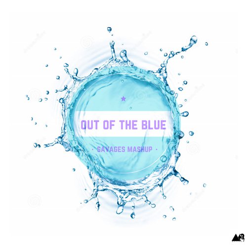 Out of the Blue (Savages Mashup)