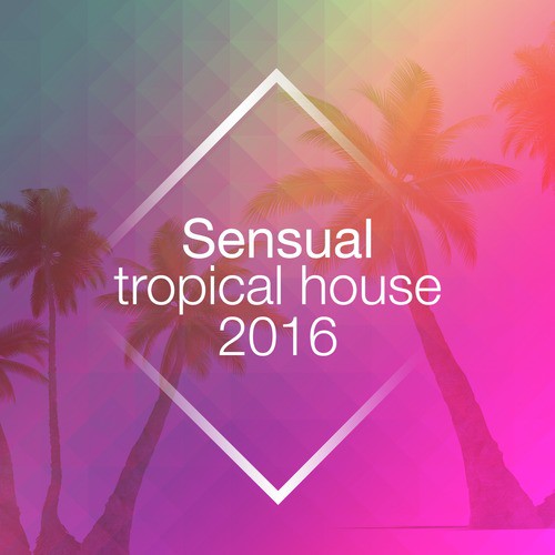 Sensual Tropical House 2016