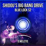 Shidou's Big Bang Drive Theme (From 'Blue Lock S2')