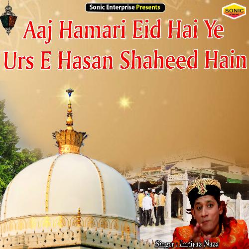 Aaj Hamari Eid Hai Ye Urs E Hasan Shaheed Hain (Islamic)