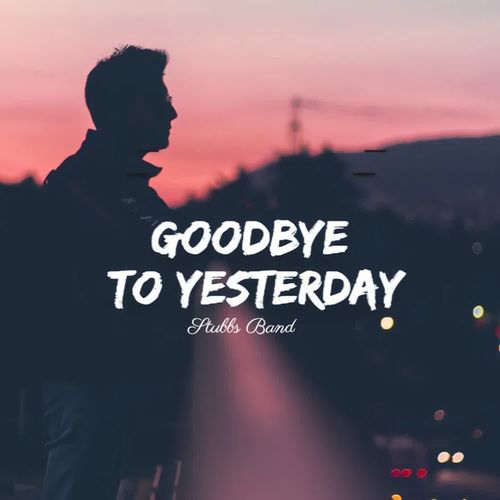 Goodbye to Yesterday