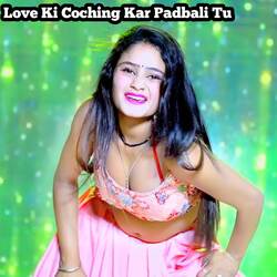 Love Ki Coching Kar Padbali Tu-GicqRAJnVFw