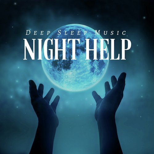 Night Help: Deep Sleep Music, Relaxing Zen Songs to Improve your Sleep, Stress Relief, Fall Asleep Fast