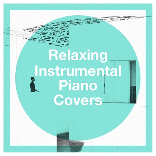 Relaxing Instrumental Piano Covers