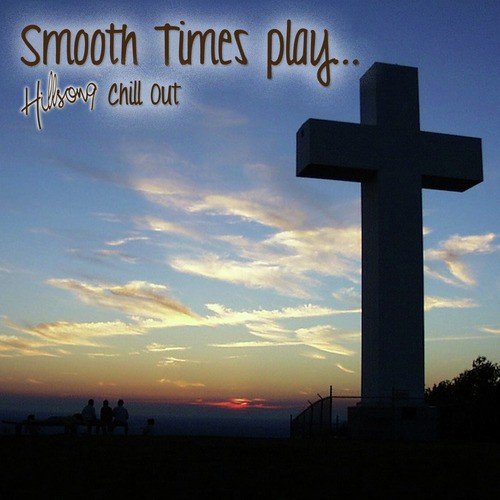 Smooth Times Play Hillsong Chill Out
