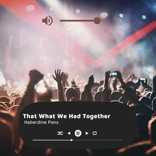 That What We Had Together