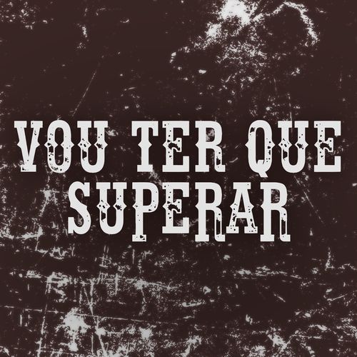 Vou Ter Que Superar