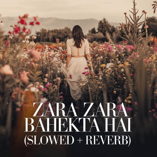 Zara Zara Bahekta Hai (Slowed + Reverb)