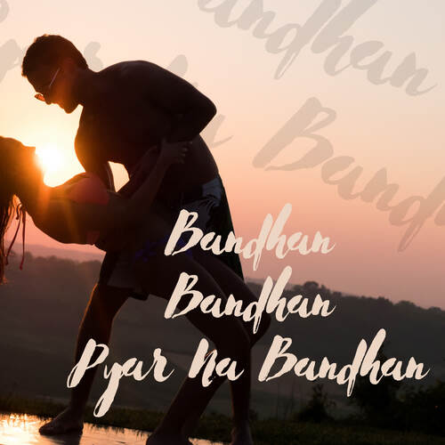 Bandhan Bandhan Pyar Na Bandhan