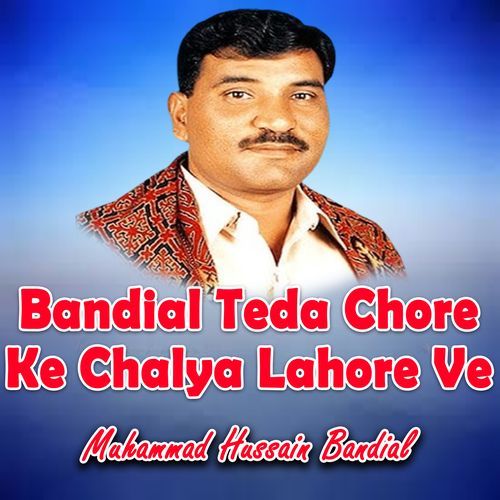 Bandial Teda Chore Ke Chalya Lahore Ve