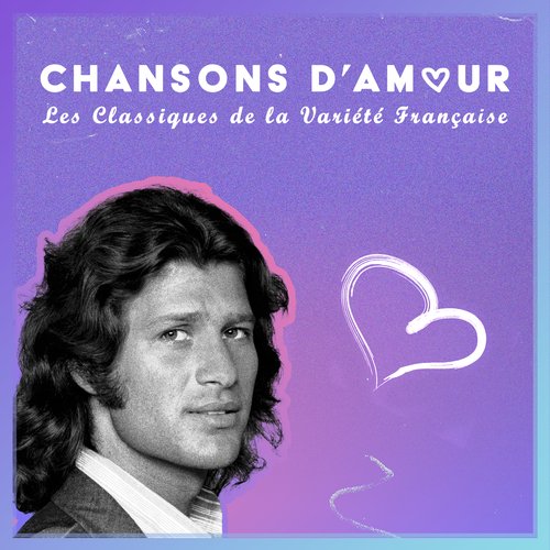 Dis-lui Lyrics - Chansons d'amour : Les Classiques de la Variété Française  - Only on JioSaavn