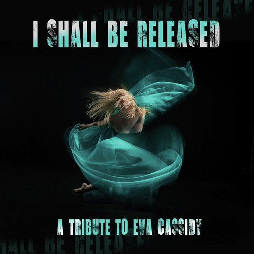 I Shall Be Released: Tribute To Eva Cassidy