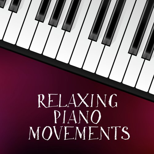 Relaxing Piano Movements - Collection of 15 Relaxing Piano Melodies to Forget about the Problems