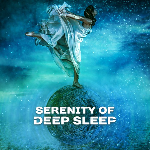 Serenity of Deep Sleep (30 Best Songs for Dreaming & Meditation Relaxation, Healing Sounds for Trouble Sleeping, Natural Sleep Aid)