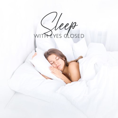 Sleep With Eyes Closed - Blissful Relaxation Music Tuned To Sleep