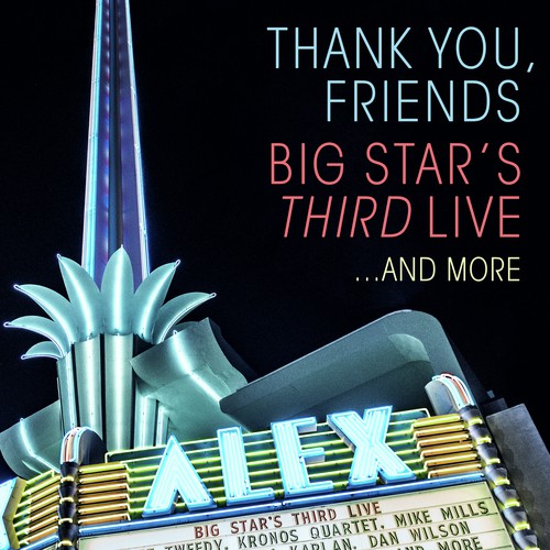 Thank You, Friends: Big Star's Third Live...And More (Alex Theatre, Glendale, CA / 4/27/2016)