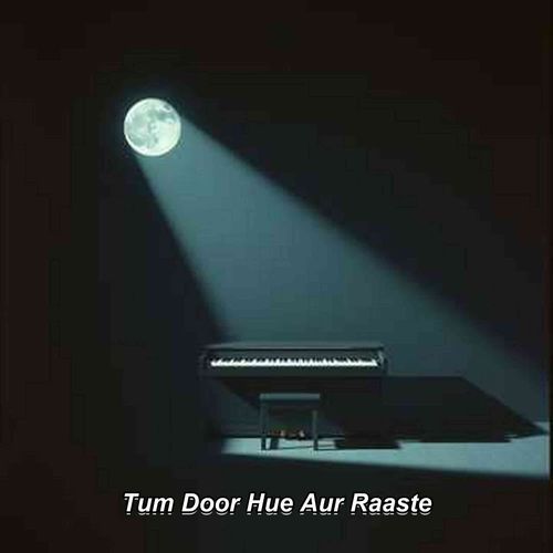 Tum Door Hue Aur Raaste