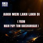 Aakh meri lakh lakh di (From MAIN PAPI TUM BAKSHANHAAR)