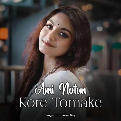 Ami Notun Kore Tomake