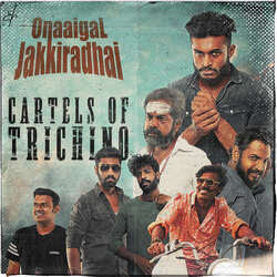 Cartels Of Trichino (From Onaaigal Jakkiradhai)-EV0iaxdGBWQ