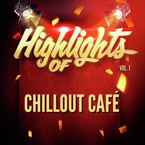 Highlights Of Chillout Café, Vol. 1