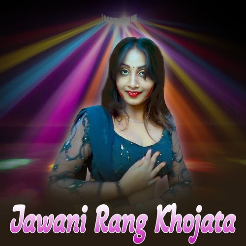 Jawani Rang Khojata