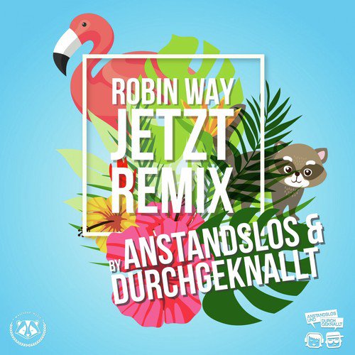 Jetzt - Anstandslos & Durchgeknallt Remixes