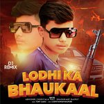Lodhi Ka Bhaukaal (DJ Remix)
